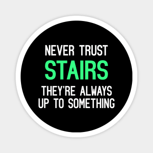 Never Trust Stairs, They're Always Up To Something Funny Quote Magnet